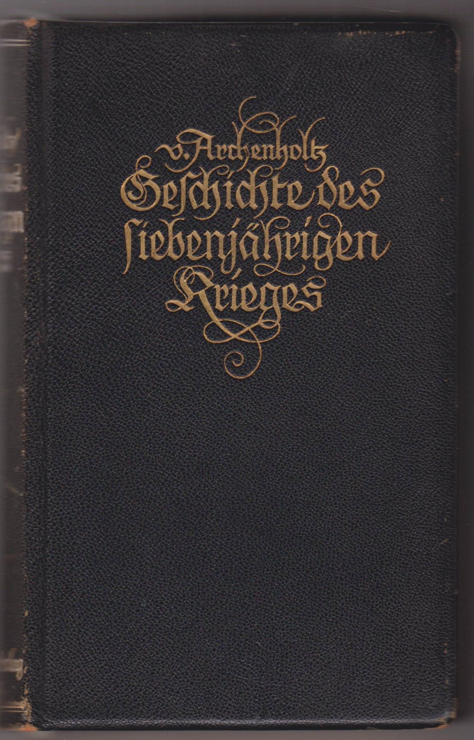 ARCHENHOLZ, J. W.: Geschichte des siebenjährigen Krieges in Deutschland.
